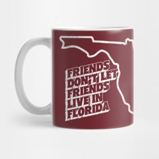 Friends Don't Let Friends Live In Florida Mug